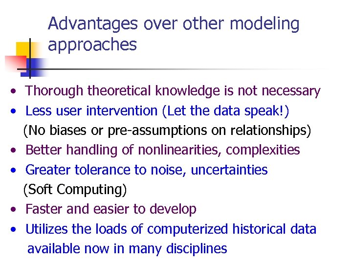 Advantages over other modeling approaches • Thorough theoretical knowledge is not necessary • Less