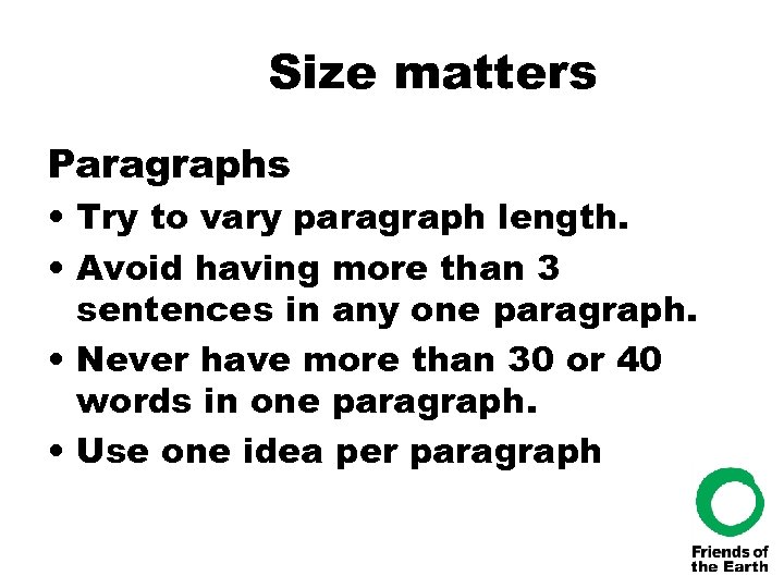 Size matters Paragraphs • Try to vary paragraph length. • Avoid having more than