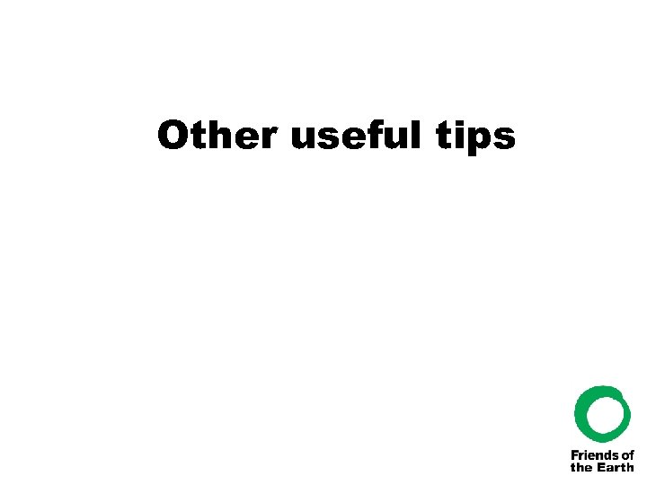 Other useful tips 