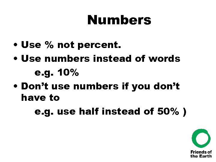 Numbers • Use % not percent. • Use numbers instead of words e. g.