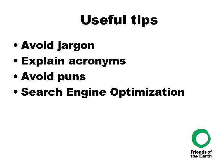 Useful tips • Avoid jargon • Explain acronyms • Avoid puns • Search Engine