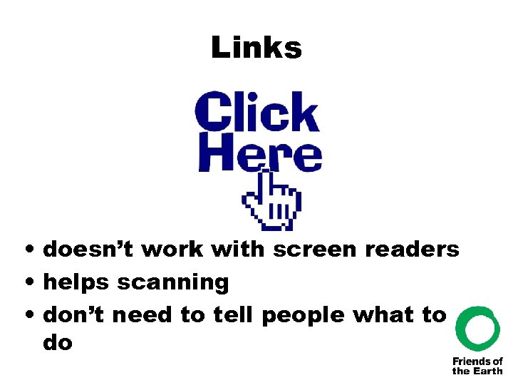 Links • doesn’t work with screen readers • helps scanning • don’t need to