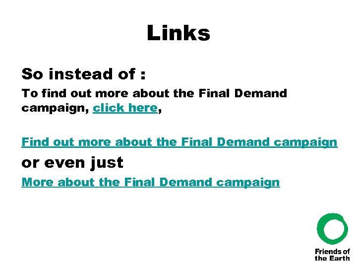 Links So instead of : To find out more about the Final Demand campaign,