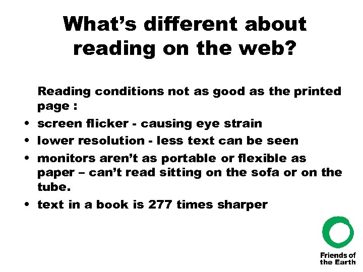 What’s different about reading on the web? • • Reading conditions not as good