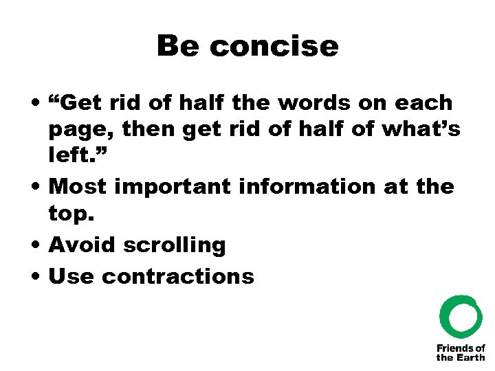 Be concise • “Get rid of half the words on each page, then get