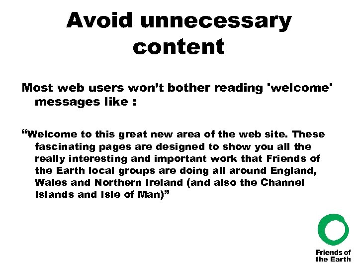 Avoid unnecessary content Most web users won’t bother reading 'welcome' messages like : “Welcome