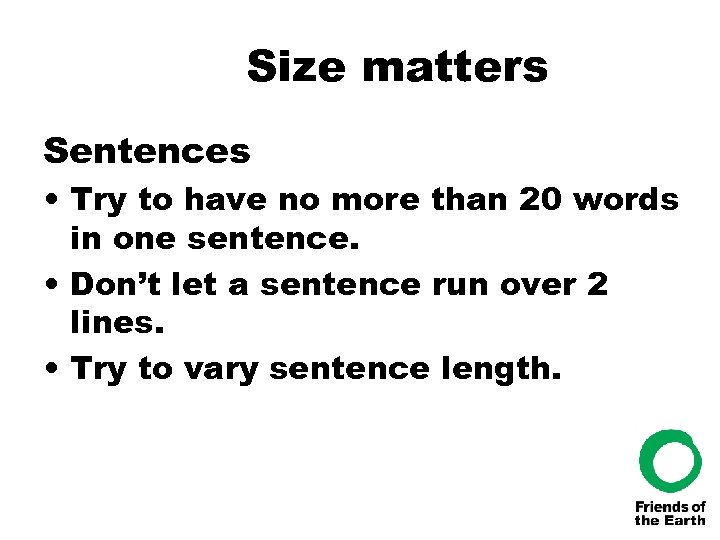 Size matters Sentences • Try to have no more than 20 words in one