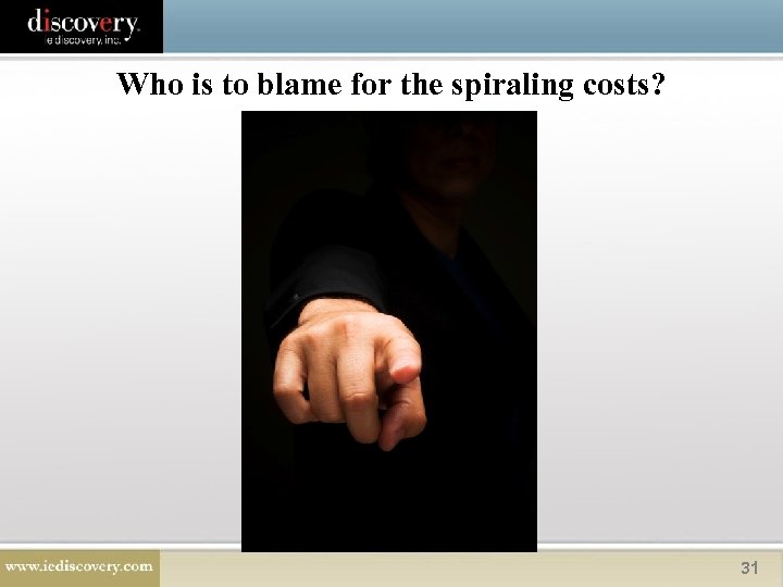 Who is to blame for the spiraling costs? 31 
