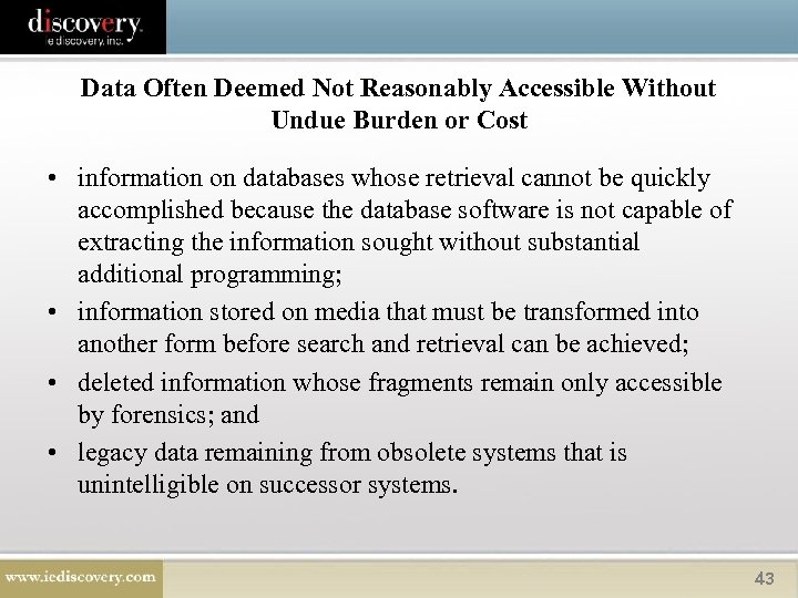 Data Often Deemed Not Reasonably Accessible Without Undue Burden or Cost • information on
