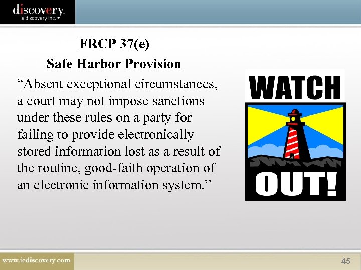 FRCP 37(e) Safe Harbor Provision “Absent exceptional circumstances, a court may not impose sanctions
