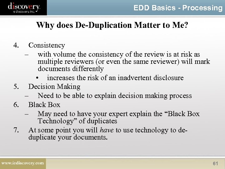 EDD Basics - Processing Why does De-Duplication Matter to Me? 4. Consistency – with