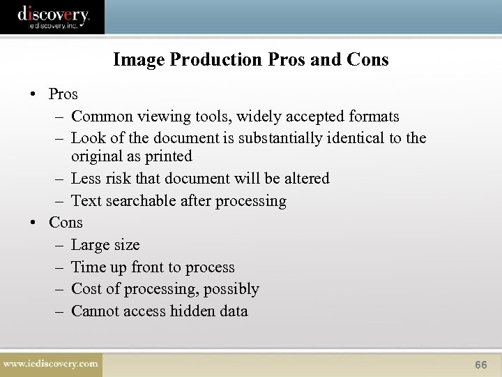 Image Production Pros and Cons • Pros – Common viewing tools, widely accepted formats