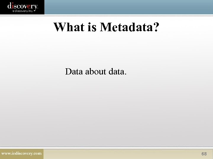 What is Metadata? Data about data. 68 