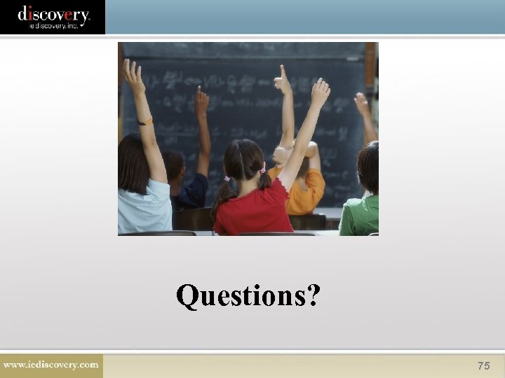 Questions? 75 