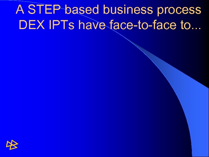 A STEP based business process DEX IPTs have face-to-face to. . . 