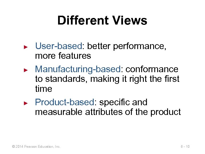 Different Views ► ► ► User-based: better performance, more features Manufacturing-based: conformance to standards,