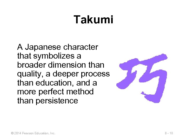 Takumi A Japanese character that symbolizes a broader dimension than quality, a deeper process