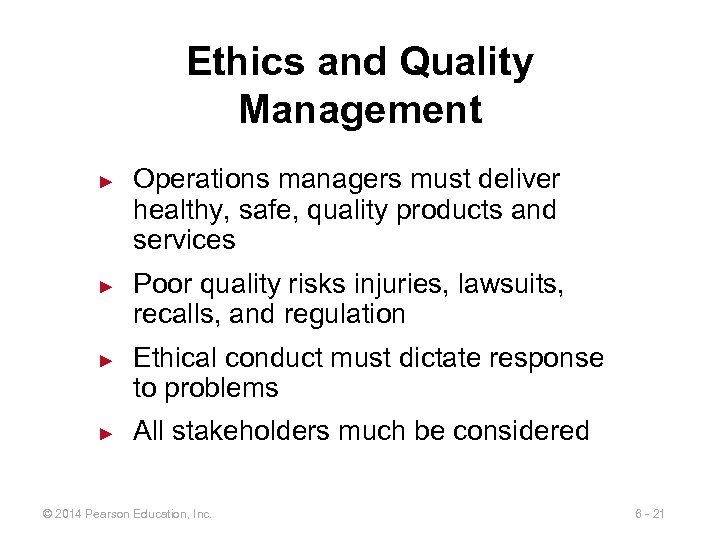 Ethics and Quality Management ► ► Operations managers must deliver healthy, safe, quality products