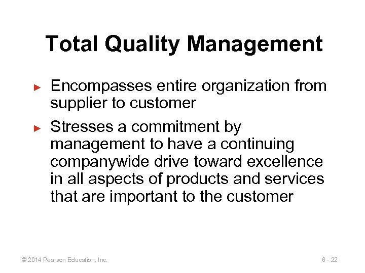 Total Quality Management ► ► Encompasses entire organization from supplier to customer Stresses a