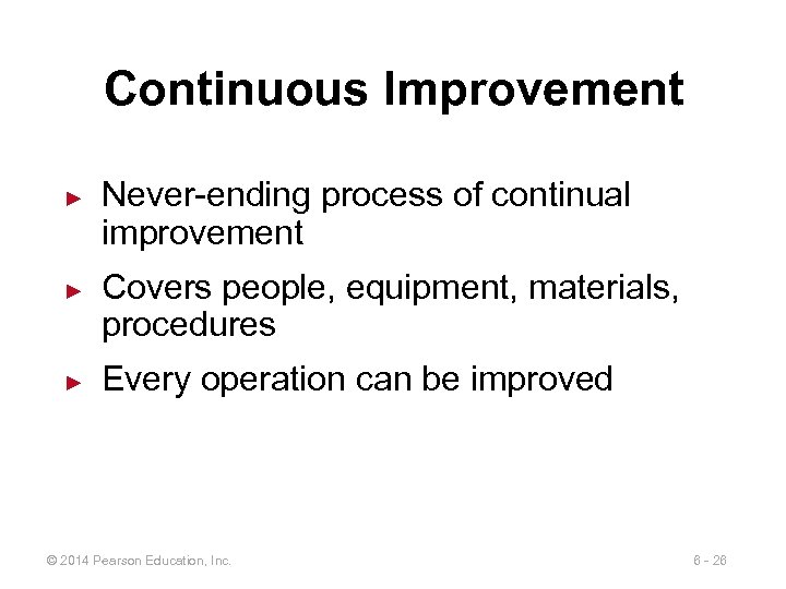 Continuous Improvement ► ► ► Never-ending process of continual improvement Covers people, equipment, materials,