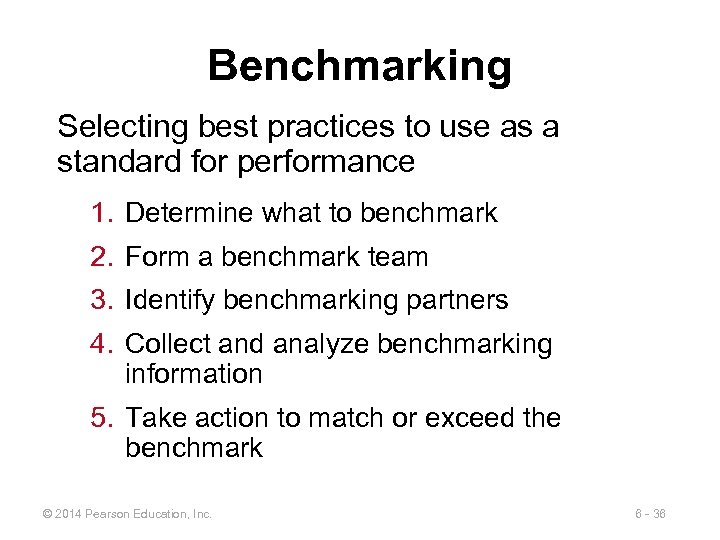 Benchmarking Selecting best practices to use as a standard for performance 1. Determine what