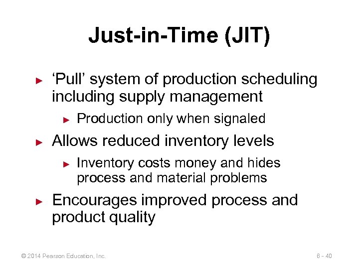 Just-in-Time (JIT) ► ‘Pull’ system of production scheduling including supply management ► ► Allows