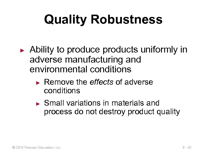 Quality Robustness ► Ability to produce products uniformly in adverse manufacturing and environmental conditions