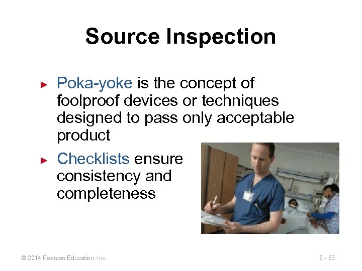 Source Inspection ► ► Poka-yoke is the concept of foolproof devices or techniques designed