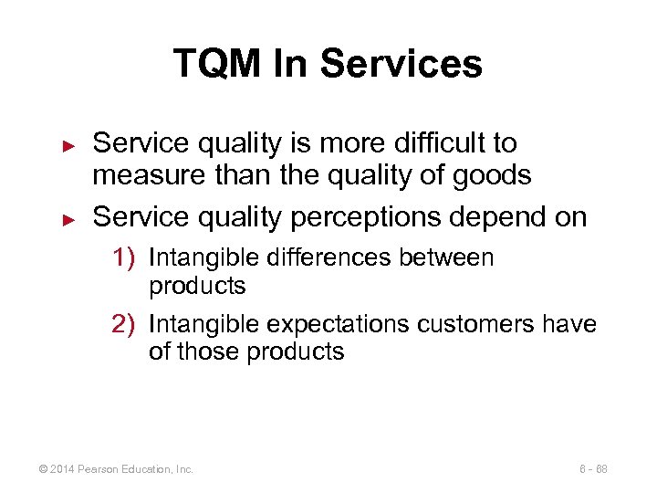 TQM In Services ► ► Service quality is more difficult to measure than the