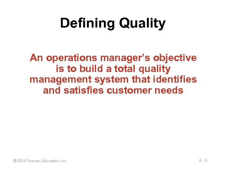 Defining Quality An operations manager’s objective is to build a total quality management system