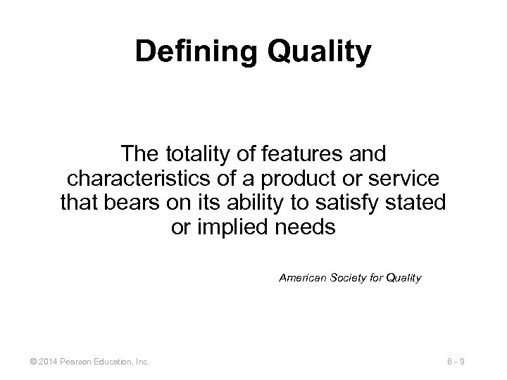 Defining Quality The totality of features and characteristics of a product or service that