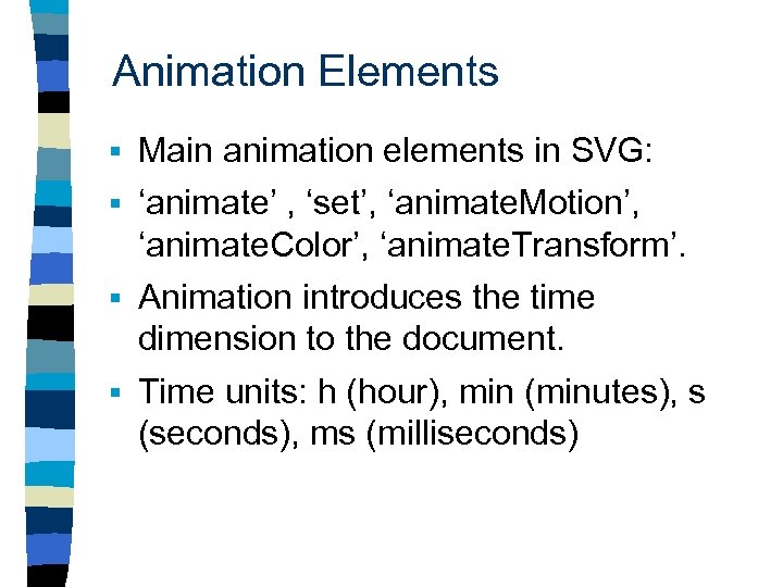 Animation Elements § Main animation elements in SVG: § ‘animate’ , ‘set’, ‘animate. Motion’,