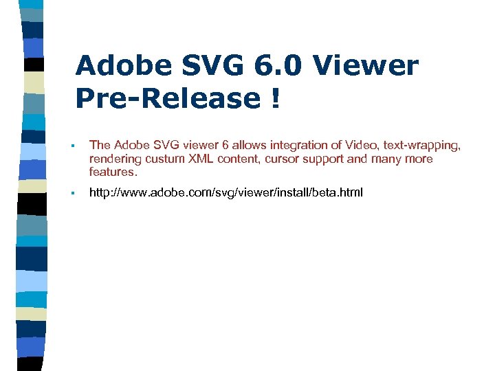 Adobe SVG 6. 0 Viewer Pre-Release ! § The Adobe SVG viewer 6 allows