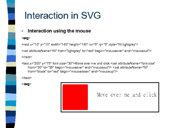 Interaction in SVG § Interaction using the mouse <svg> <rect x="10" y="10" width="140" height="140"