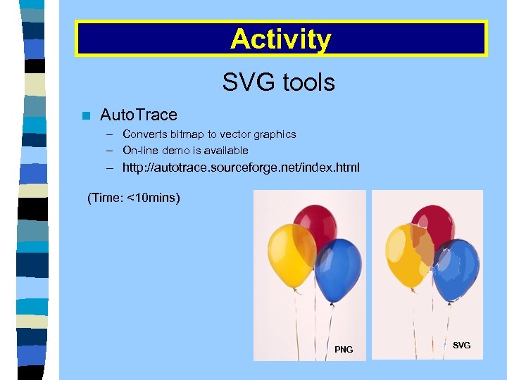 Activity SVG tools n Auto. Trace – Converts bitmap to vector graphics – On-line