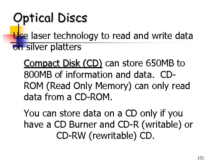 Optical Discs Use laser technology to read and write data on silver platters Compact
