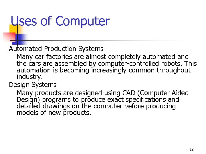 Uses of Computer Automated Production Systems Many car factories are almost completely automated and