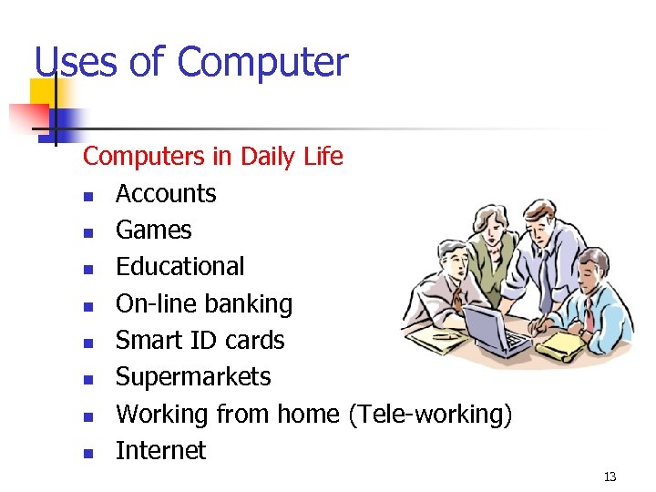 Uses of Computers in Daily Life n Accounts n Games n Educational n On-line