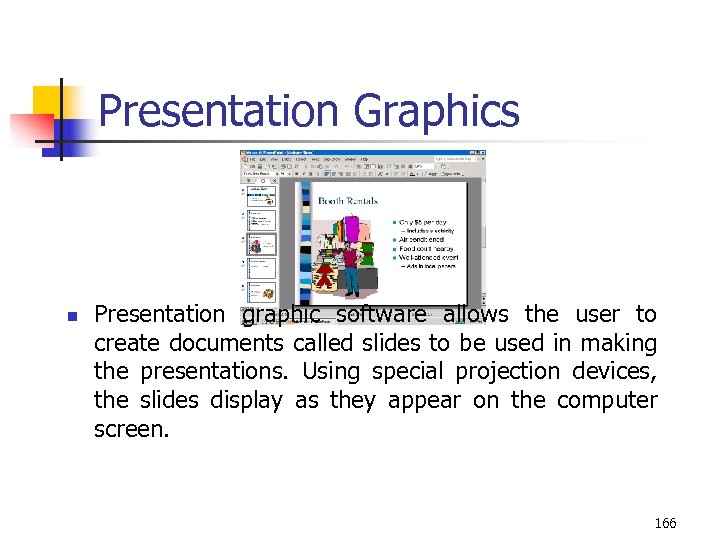 Presentation Graphics n Presentation graphic software allows the user to create documents called slides