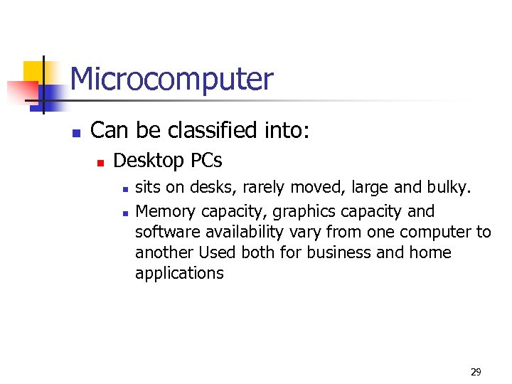 Microcomputer n Can be classified into: n Desktop PCs n n sits on desks,