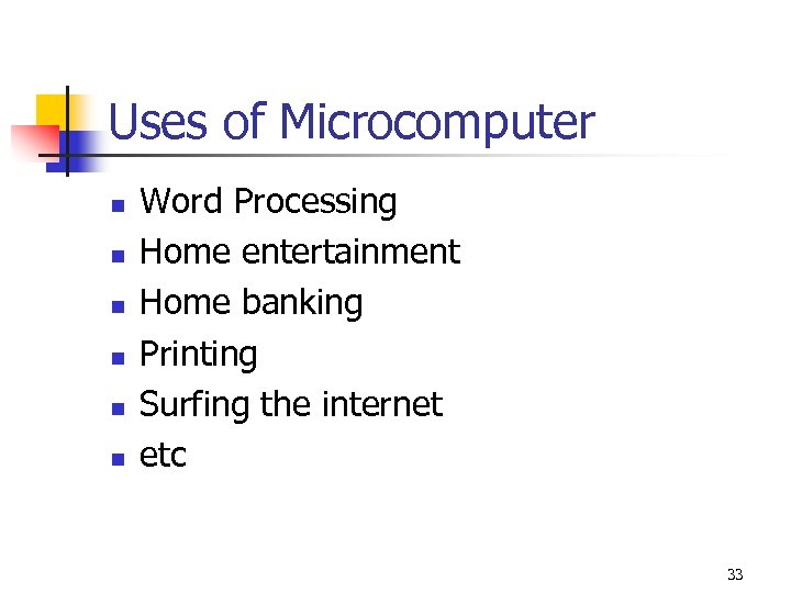 Uses of Microcomputer n n n Word Processing Home entertainment Home banking Printing Surfing