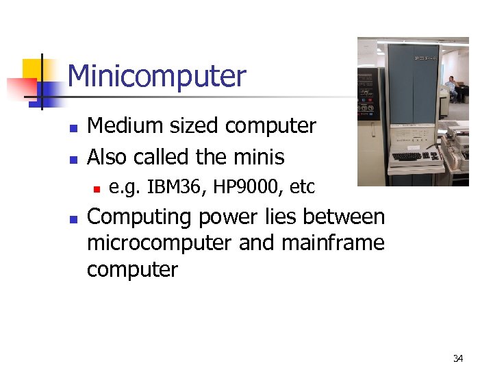 Minicomputer n n Medium sized computer Also called the minis n n e. g.