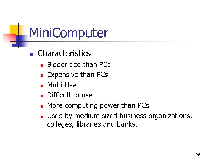 Mini. Computer n Characteristics n n n Bigger size than PCs Expensive than PCs