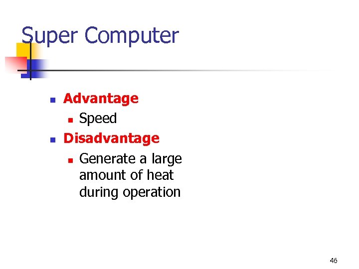Super Computer n n Advantage n Speed Disadvantage n Generate a large amount of