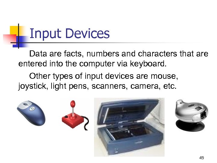 Input Devices Data are facts, numbers and characters that are entered into the computer