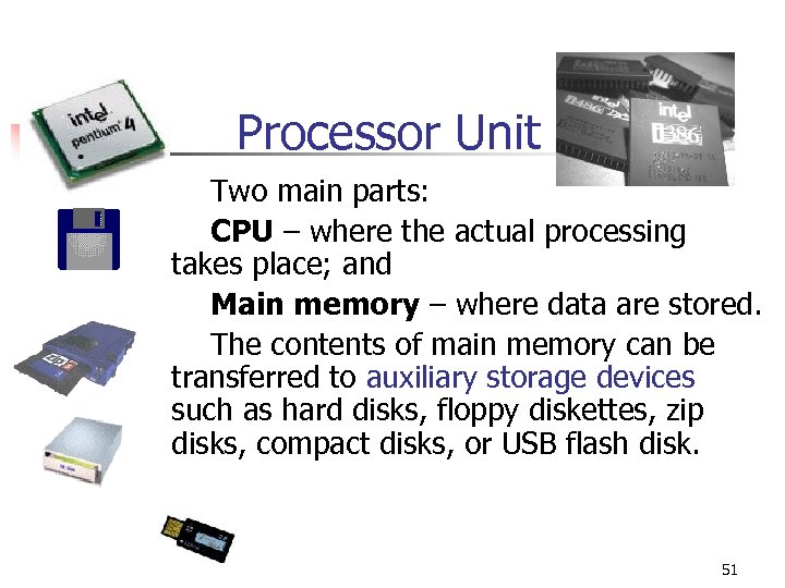 Processor Unit Two main parts: CPU – where the actual processing takes place; and