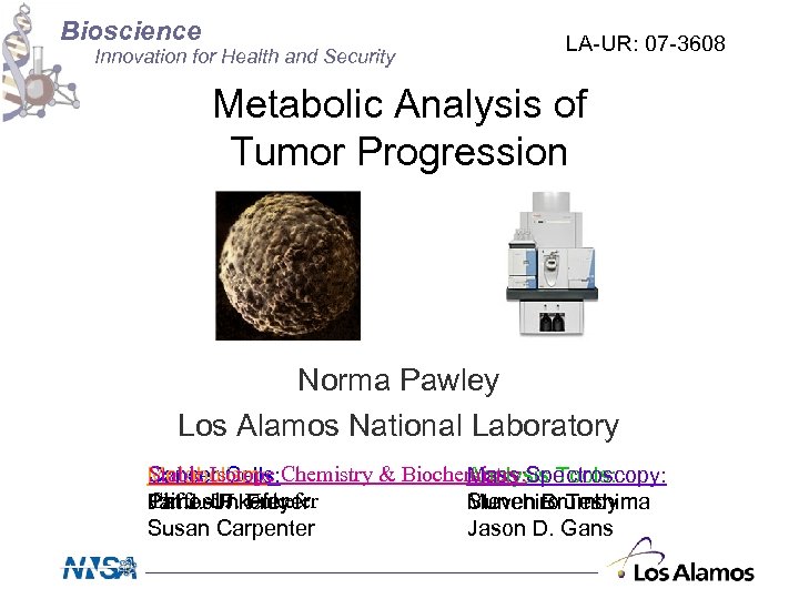 Bioscience Innovation for Health and Security LA-UR: 07 -3608 Metabolic Analysis of Tumor Progression