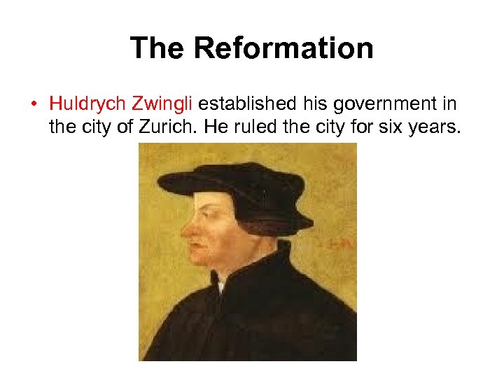 The Reformation • Huldrych Zwingli established his government in the city of Zurich. He