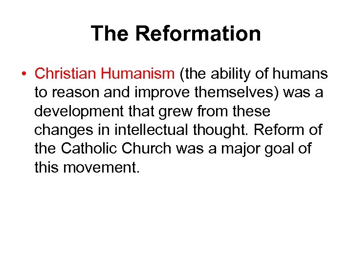 The Reformation • Christian Humanism (the ability of humans to reason and improve themselves)