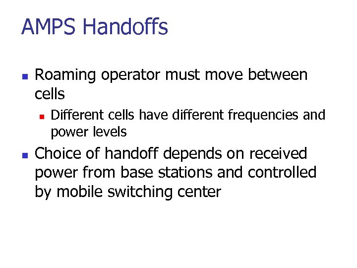 AMPS Handoffs n Roaming operator must move between cells n n Different cells have